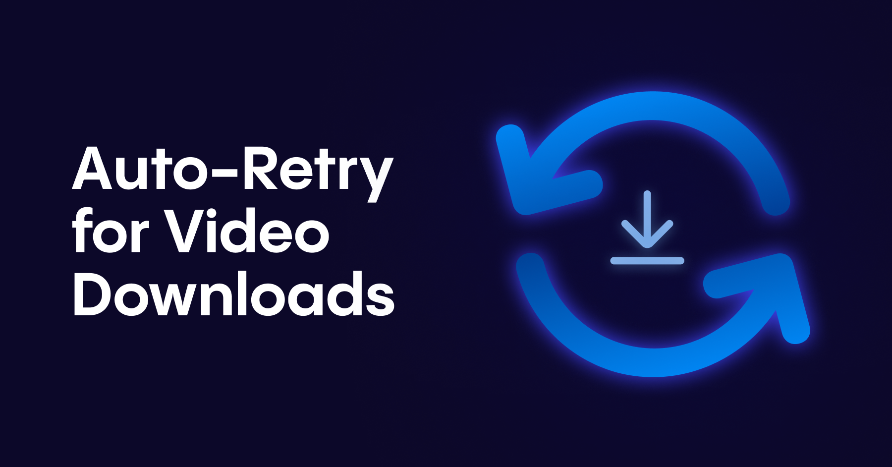 Auto-Retry Downloads - your files resume on their own