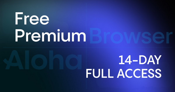 Enjoy 14 days of free access to Premium features in the Aloha Browser.