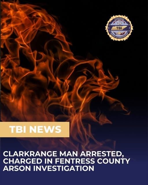 Clarkrange Man Arrested, Charged in Fentress County Arson Investigation