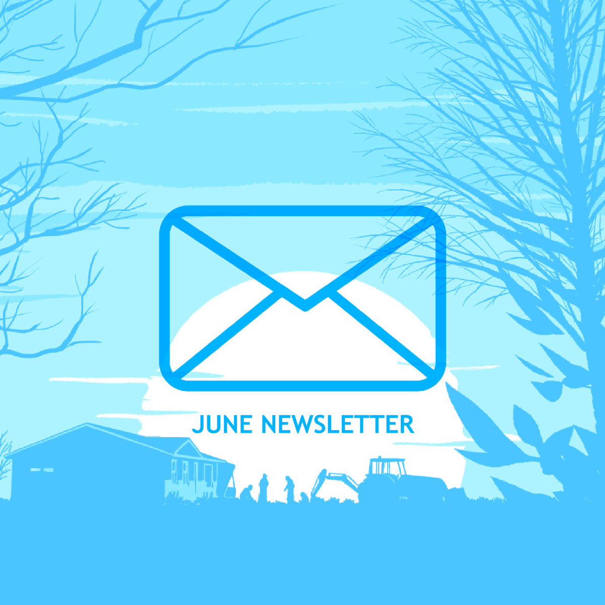 Blue and white illustration of a ranch house at sunset; silhouetted figures and a backhoe in the yard. An envelope graphic and "June Newsletter" text overlaid.