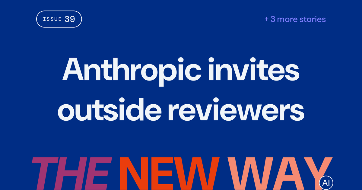 Anthropic invites outside safety reviewers who can publish findings; OpenAI promises access too