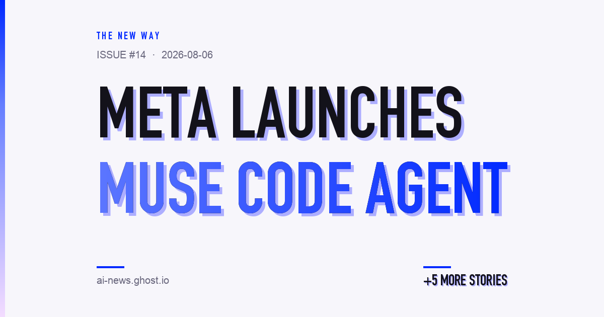 The New Way issue 14 — Meta launches Muse Code agent