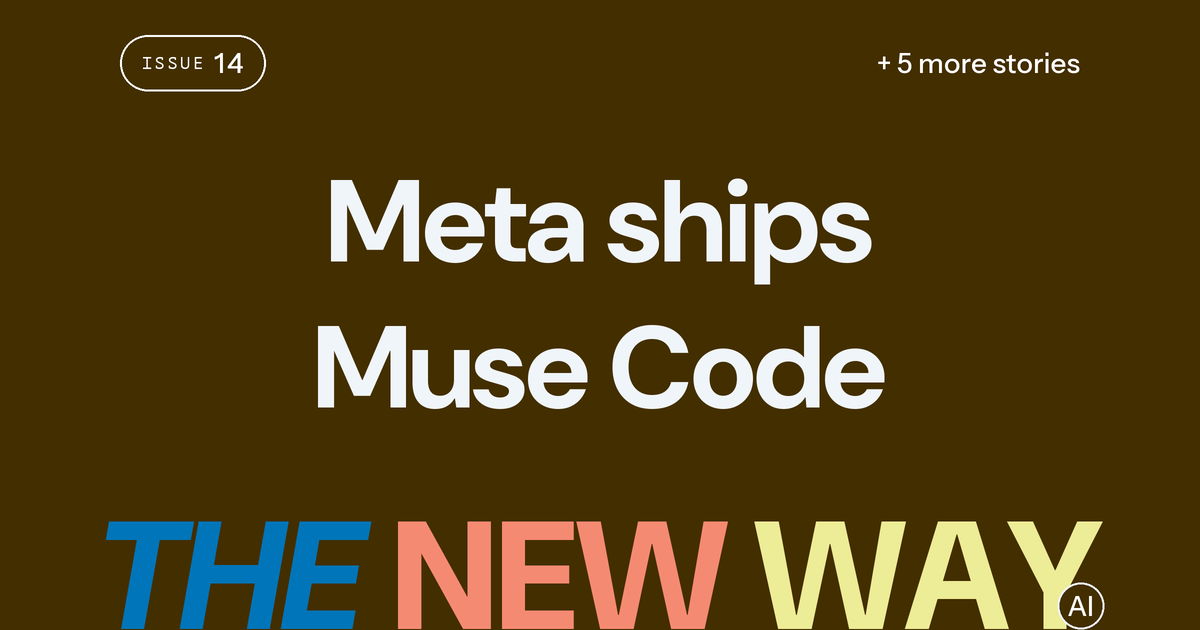 The New Way issue 14 — Meta launches Muse Code agent