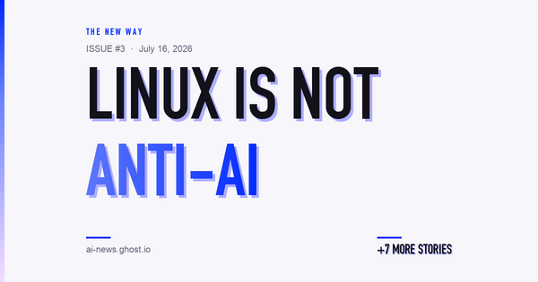 Issue #3: “Linux is not anti-AI” — Torvalds puts his foot down