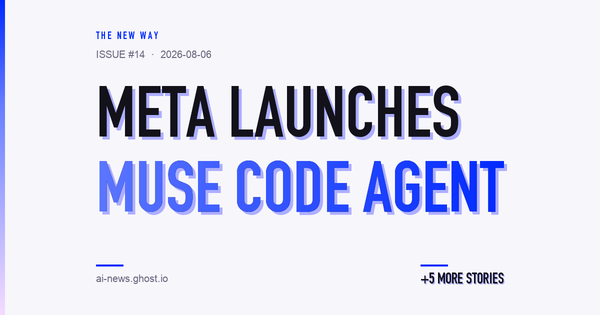 The New Way issue 14 — Meta launches Muse Code agent