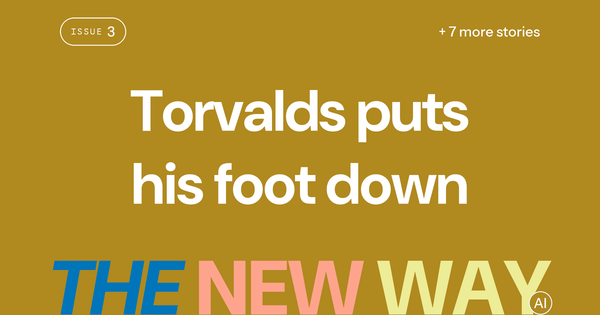 Issue #3: “Linux is not anti-AI” — Torvalds puts his foot down