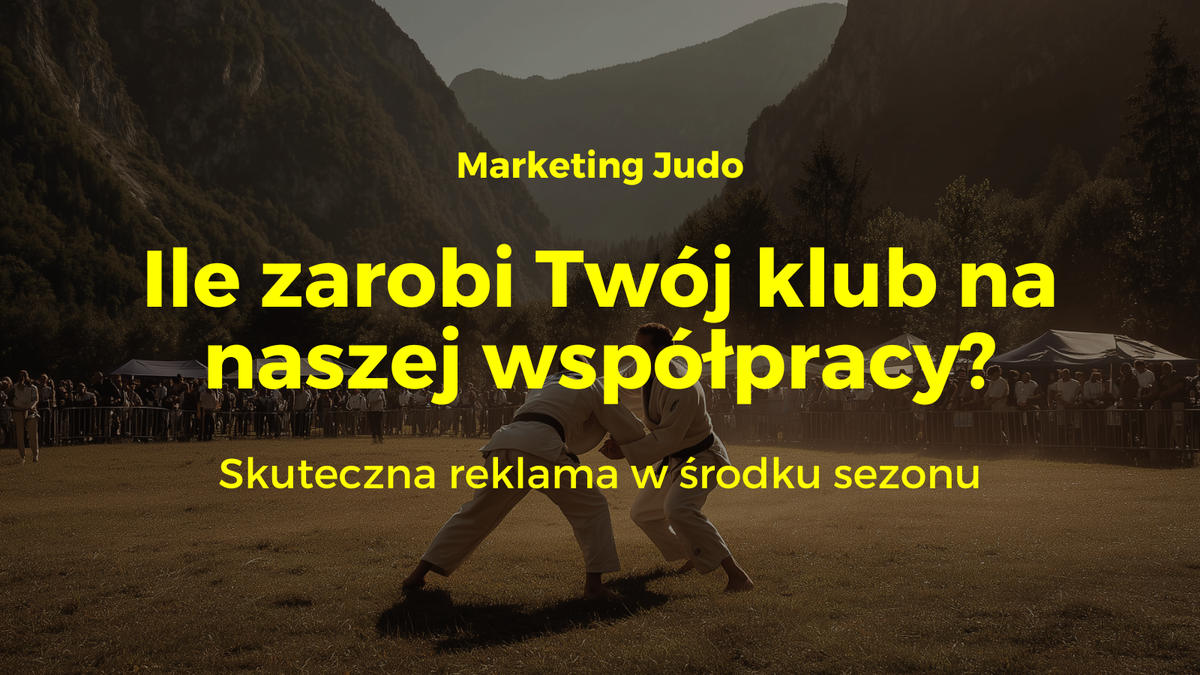 #30: Jak w 1 sezon zarobić  dodatkowe 48 840 zł? Reklama klubu judo