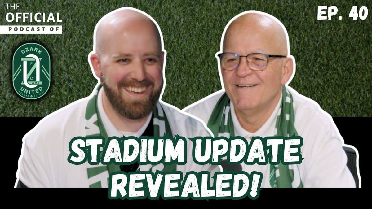 Ep. 40 - New Stadium, New Dreams: Inside Ozark United FC’s Stadium Pivot
