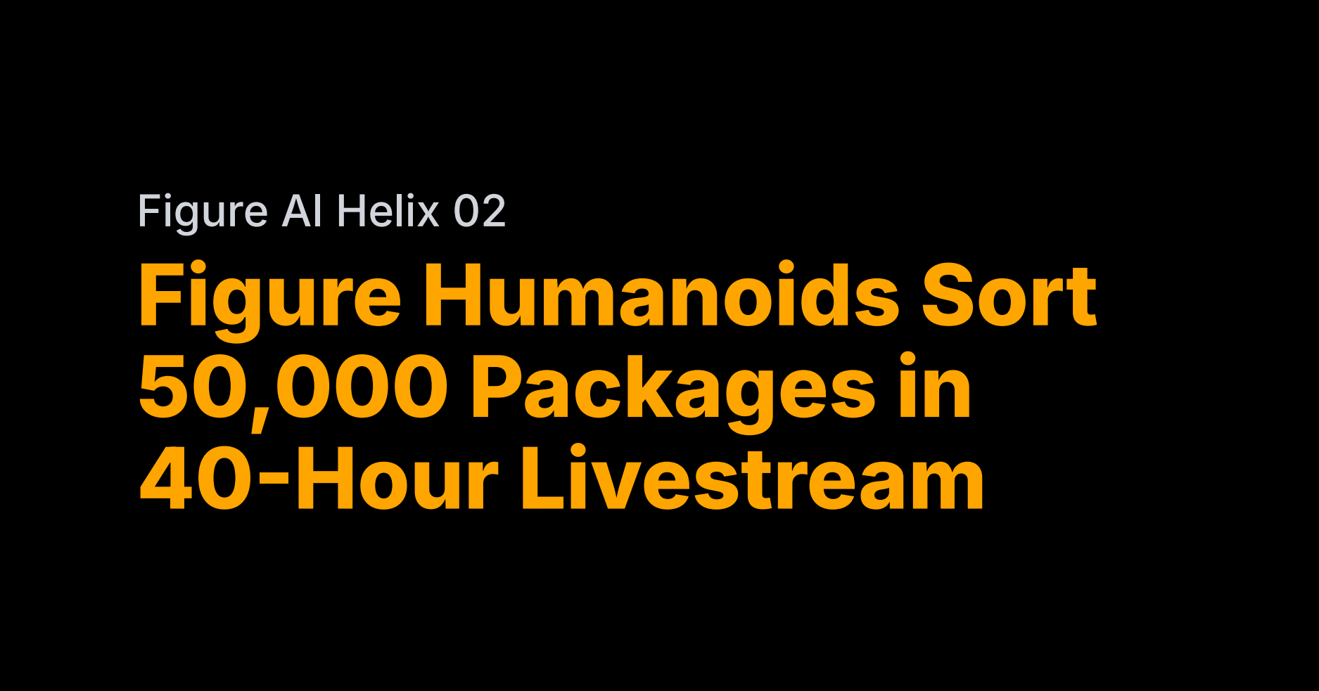 Figure's robots sort 50,000 packages in 40-hour livestream
