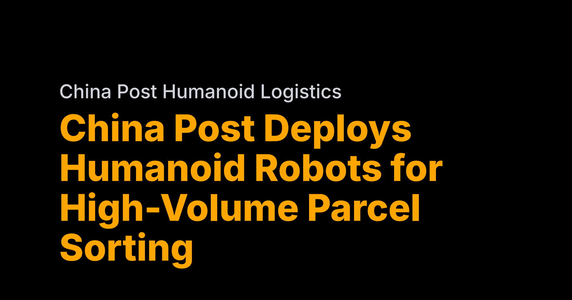 China Post's humanoid robots sort 1,200 parcels hourly
