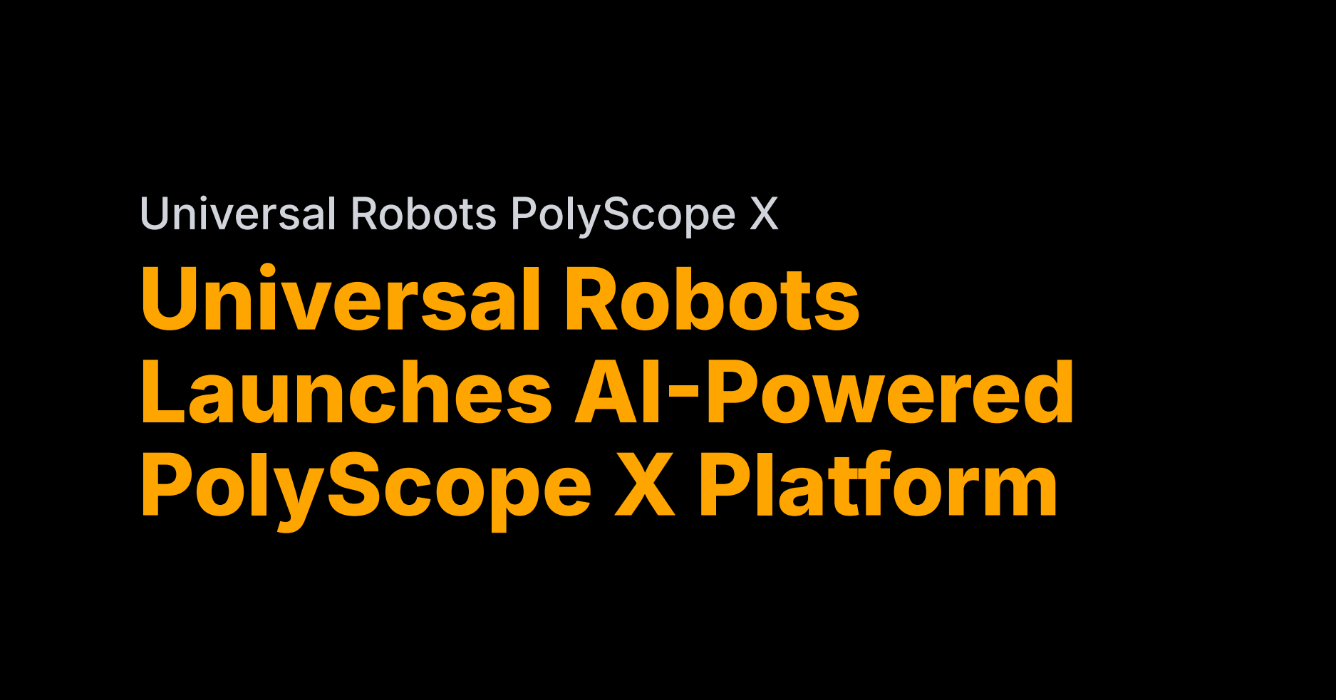 Universal Robots launches AI-powered PolyScope X platform