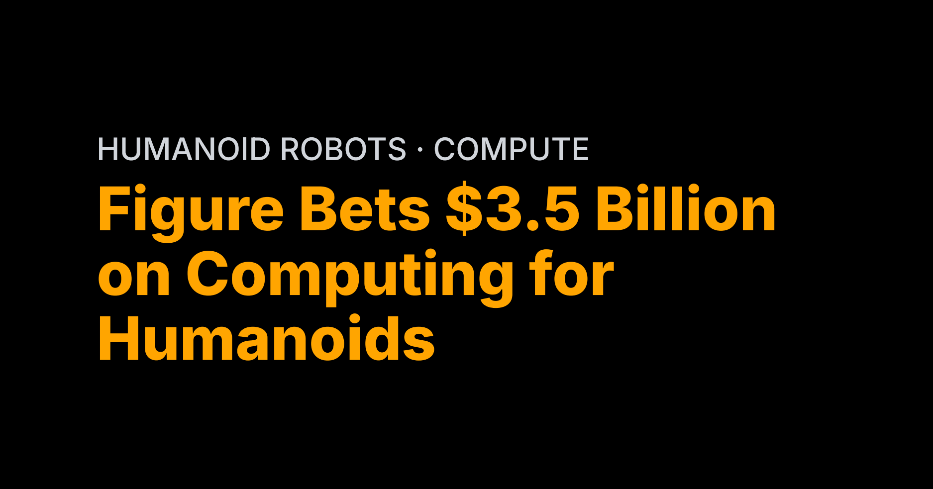 Figure Bets $3.5 Billion on Computing for Humanoids