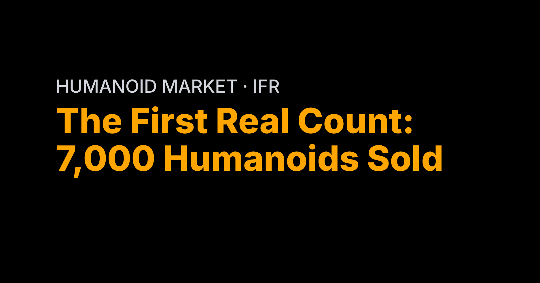 The First Real Count: 7,000 Humanoids Sold
