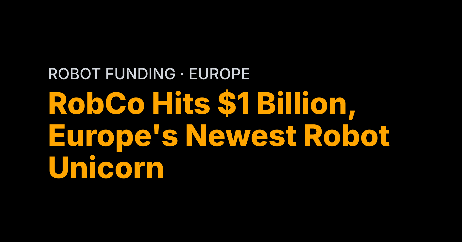 RobCo Hits $1 Billion, Europe's Newest Robot Unicorn