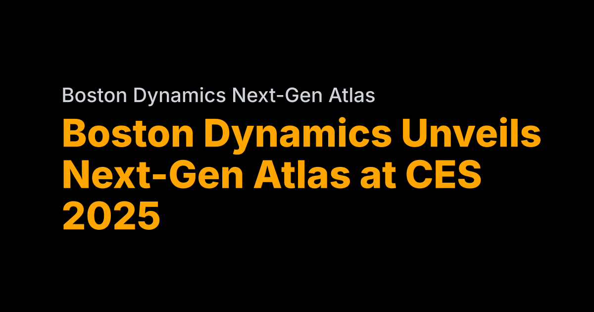Boston Dynamics to debut next-gen Atlas at CES