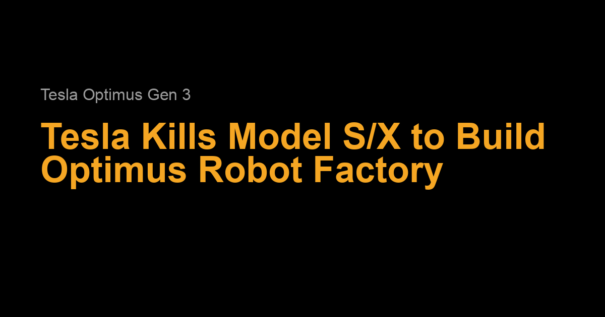 Tesla kills Model S and X for Optimus