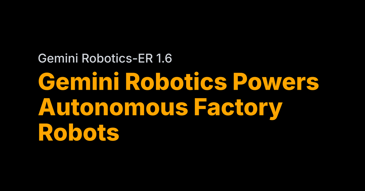 Gemini Robotics-ER 1.6 powers autonomous factory robots