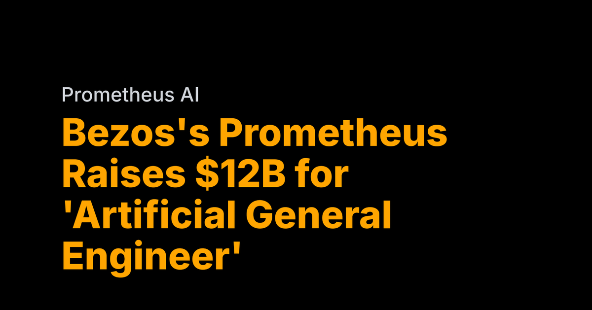 Bezos's Prometheus raises $12B for artificial general engineer