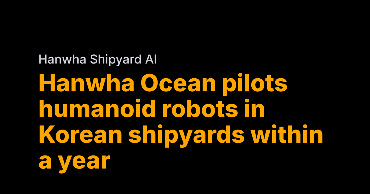 Hanwha Ocean pilots humanoid robots in Korean shipyards within a year