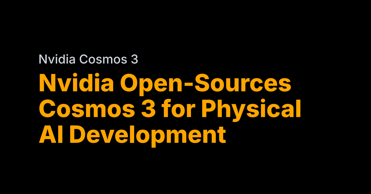 Nvidia open-sources Cosmos 3 for physical AI