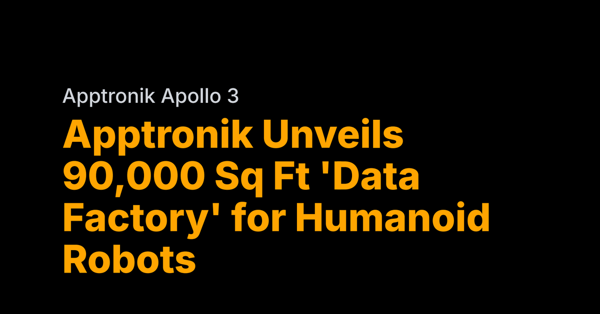 Apptronik's 90,000 sq ft humanoid data factory