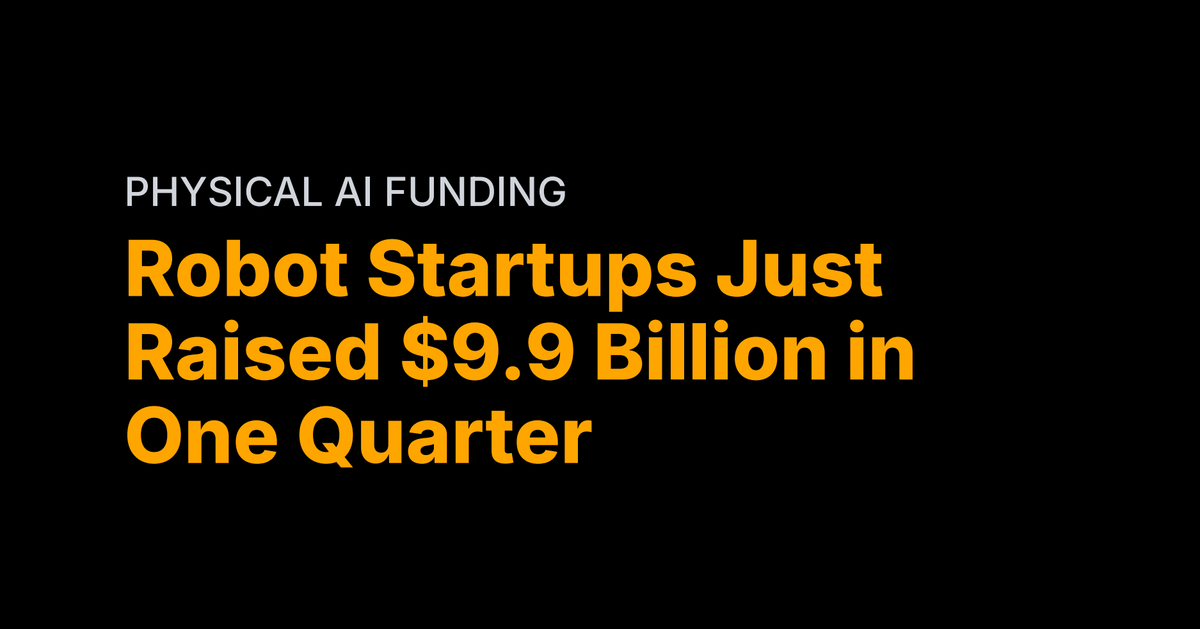Robot Startups Just Raised $9.9 Billion in One Quarter