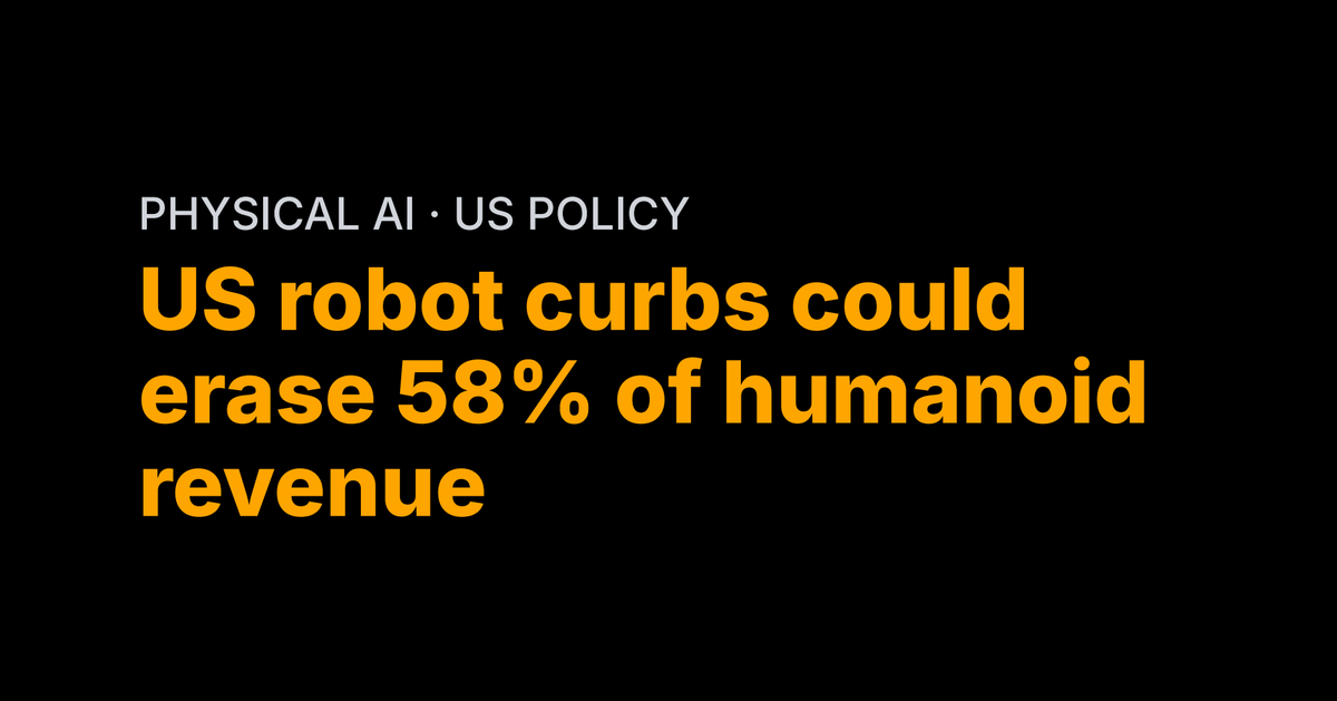 US robot curbs could erase 58% of humanoid revenue