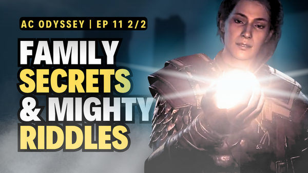 AC Odyssey - Ep11 Part 2/2 - Family Secrets & Mighty Riddles