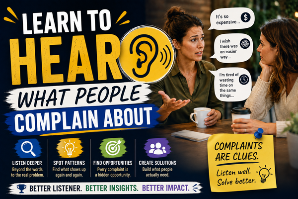 Learn to hear what people complain about