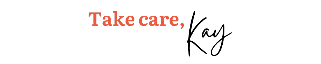 Stylized text reading "Take care, Kay"