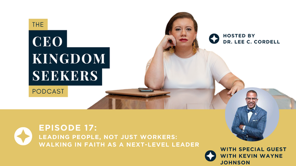 Leading People, Not Just Workers: Walking in Faith as a Next-Level Leader with Kevin Wayne Johnson