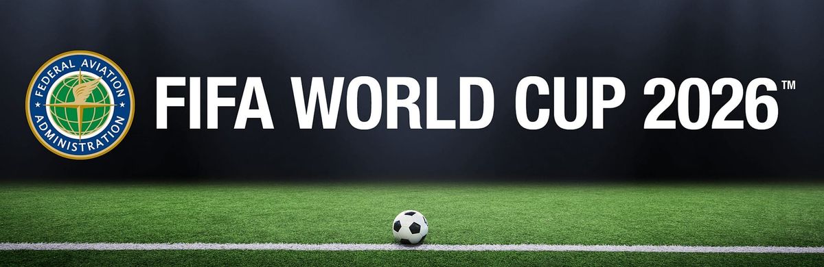 FAA Establishes ‘No Drone Zones’ for FIFA World Cup 2026 Stadiums, Fan Events and Base Camps