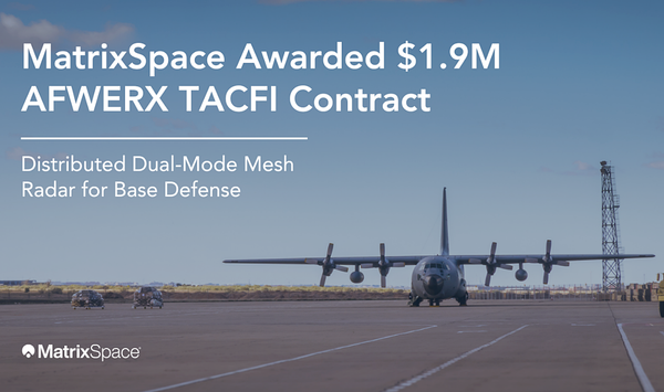 MatrixSpace Awarded $1.9M AFWERX TACFI Contract for Distributed Dual-Mode Mesh Radar for Base Defense
