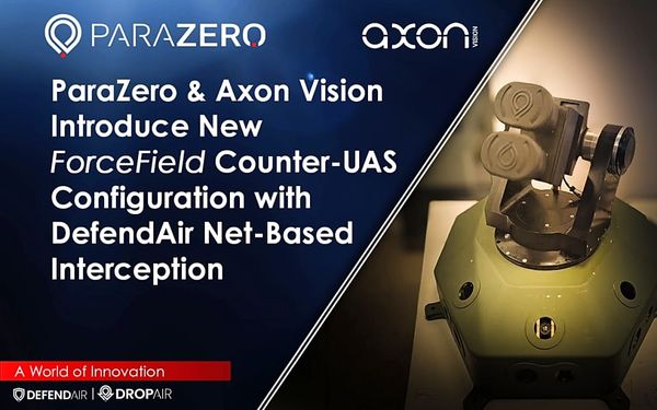 ParaZero and Axon Vision - New ForceField C-UAS Configuration with DefendAir Net-Based Interception