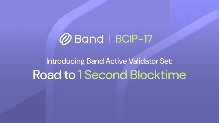 BCIP-17 | Introducing Band Active Validators Set: Road to 1-Second Blocktime