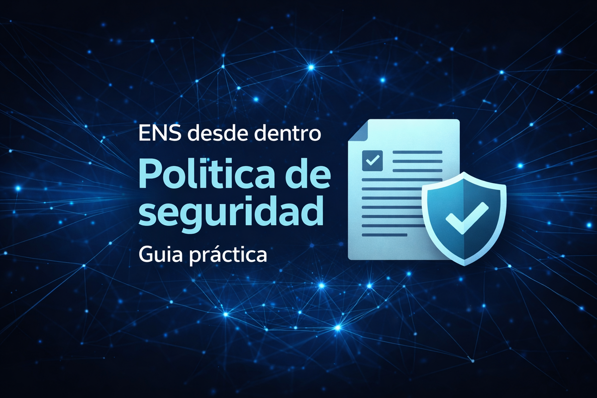 ENS desde dentro (II): Cómo crear una política de seguridad en ENS (y que no sea papel mojado)