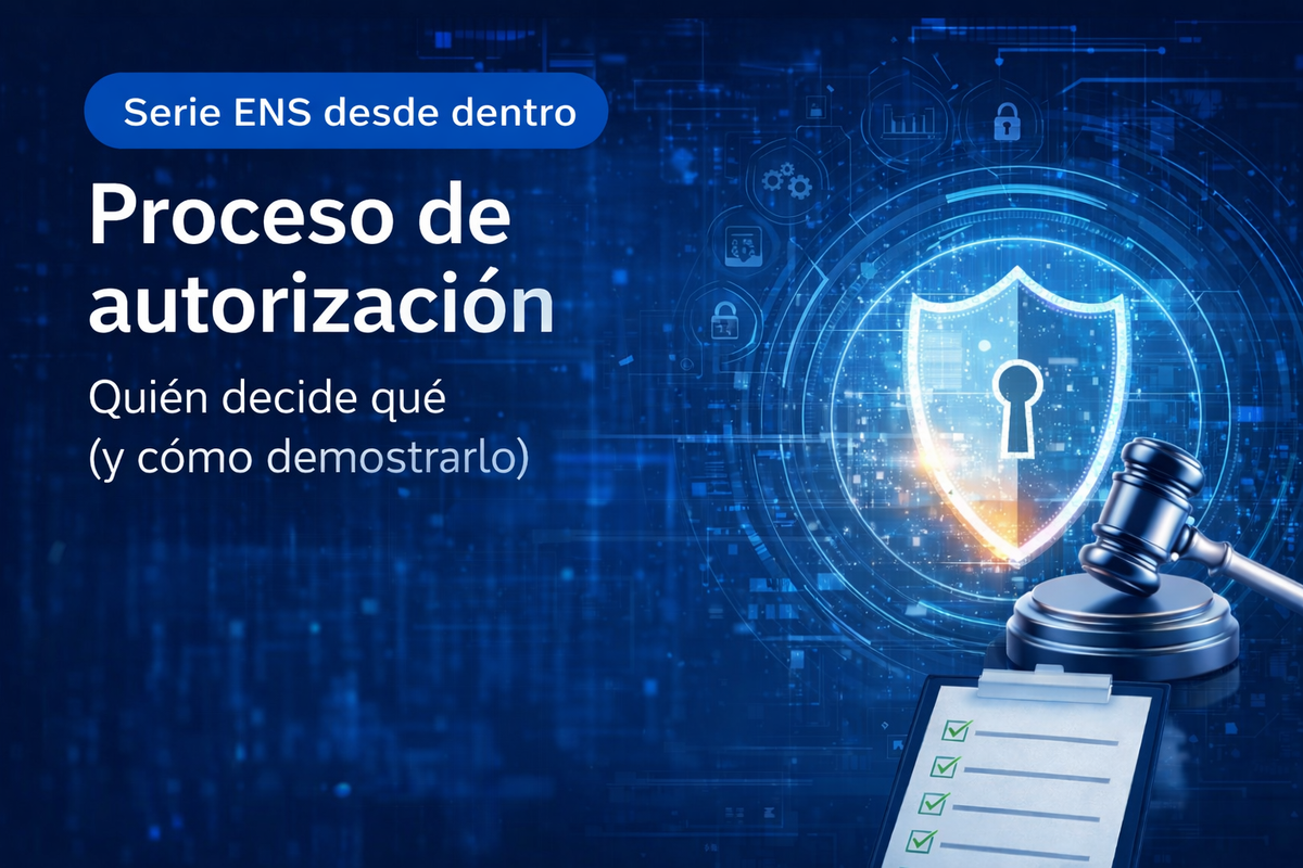 Proceso de autorización en ENS: cómo definir quién decide, registrar autorizaciones y demostrar evidencias en auditoría