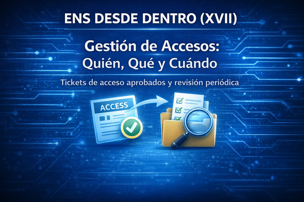 ENS desde dentro (XVII): gestión de accesos en el sistema, representada con ticket aprobado y revisión de permisos sobre fondo tecnológico azul.