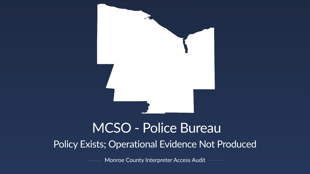 Monroe County Sheriff's Office Police Bureau graphic. Policy Exists; Operational Evidence Not Produced. Monroe County Interpreter Access Audit.
