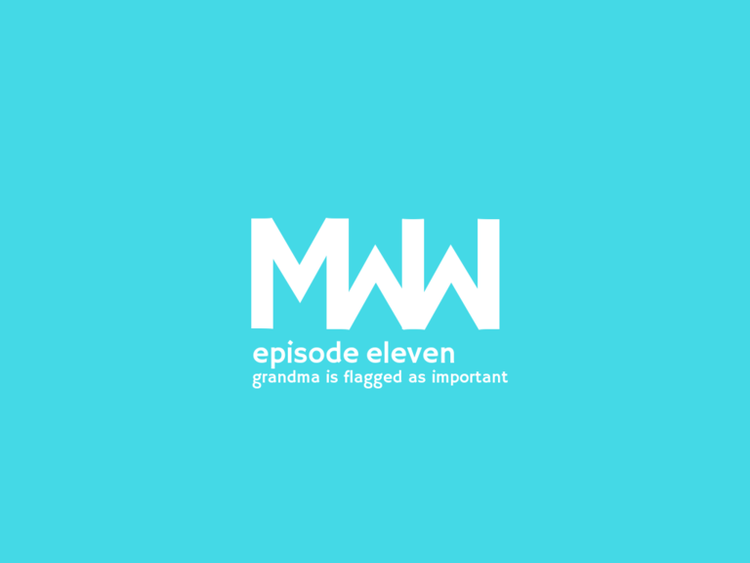 MWW 11: Grandma is Flagged as Important