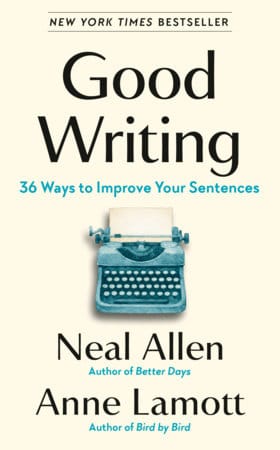 Front cover of the book "Good Writing: 36 Ways to Improve Your Sentences", by Neal Allen and Anne Lamott. It is plain beige with a blue typewriter in the middle, square to the viewer.