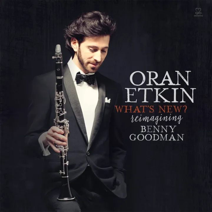 What’s New? Reimagining Benny Goodman – Oran Etkin