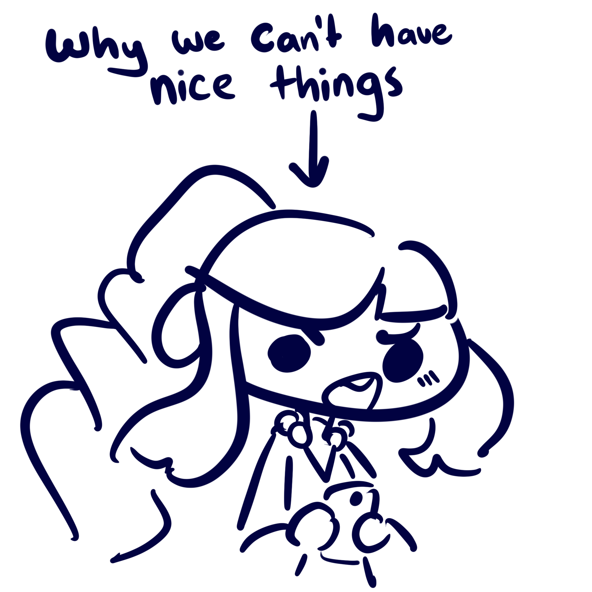 A doodle of Solar’s OC Rana, with the writing “Why we can’t have nice things” with an arrow pointing to Rana.