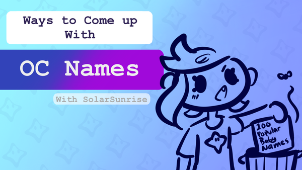 “Ways to Come up With OC Names”, with SolarSunrise. Features a doodle of Solar throwing out ‘100 Popular Baby Names’ in the trash.