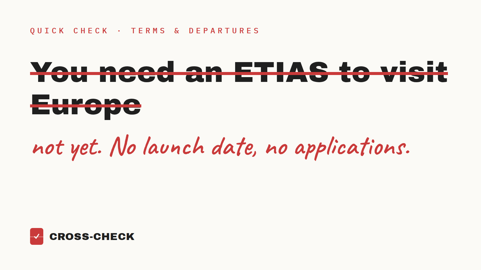 You need an ETIAS to visit Europe, crossed out: not yet. No launch date, no applications.