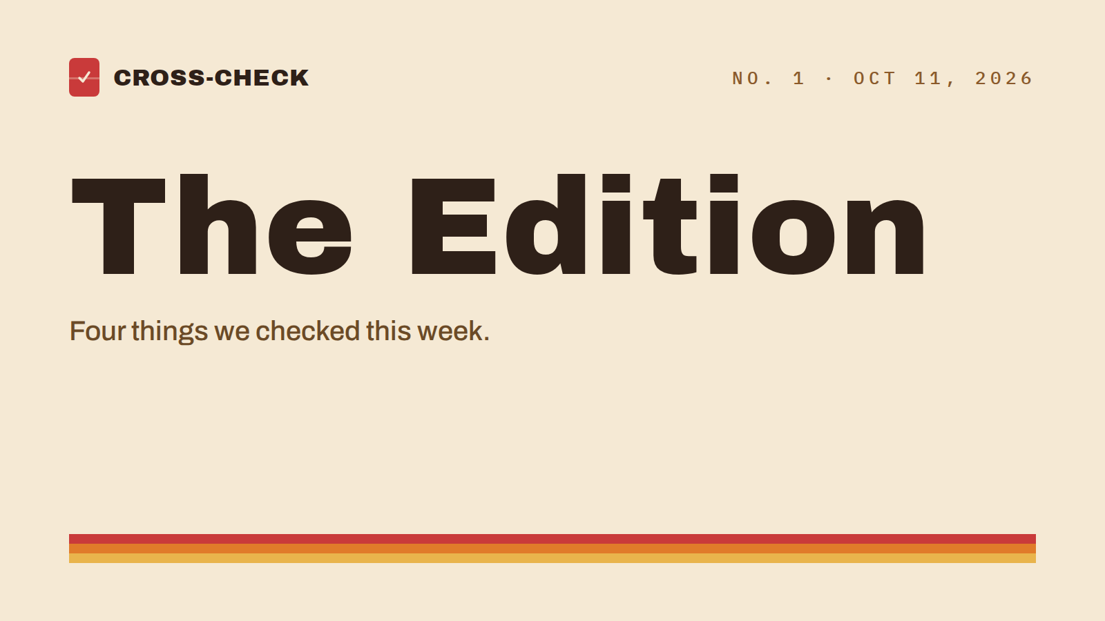 The Edition, no. 1. Four things we checked this week.