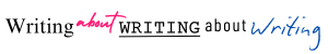 Writing About Writing About Writing
