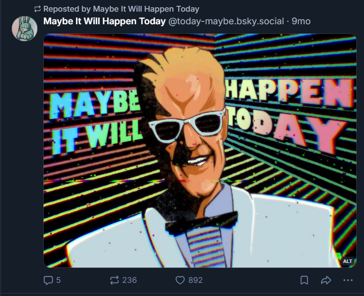 Screenshot of a bluesky post by user @ today maybe dot bluesky dot social showing a print of rick astly with neon lines behind him and the words Maybe it will happen today. 