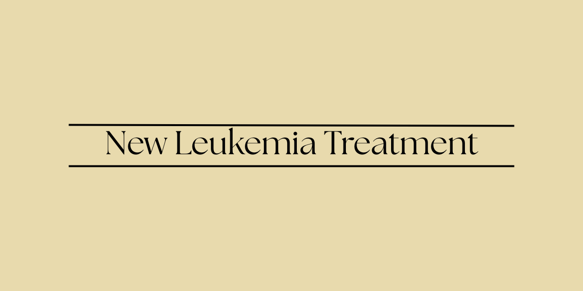 New Leukemia Treatment