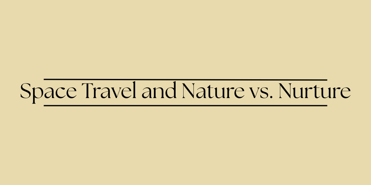 Space Travel and Nature vs. Nurture